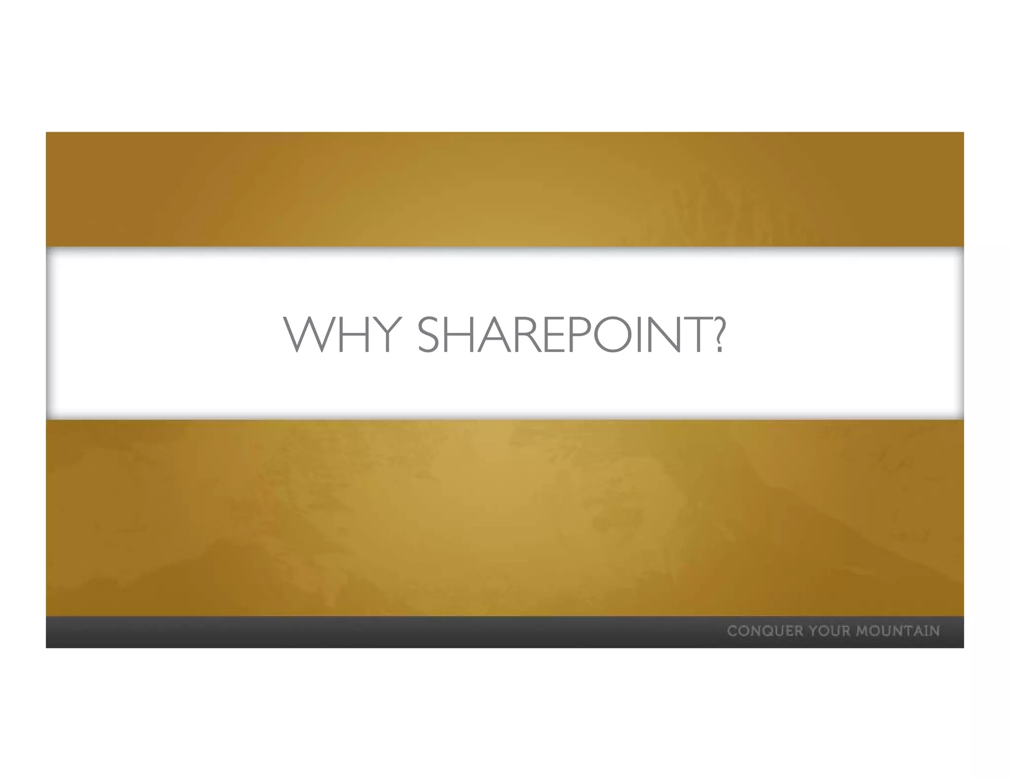WHY SHAREPOINT?
    SHAREPOINT?
 