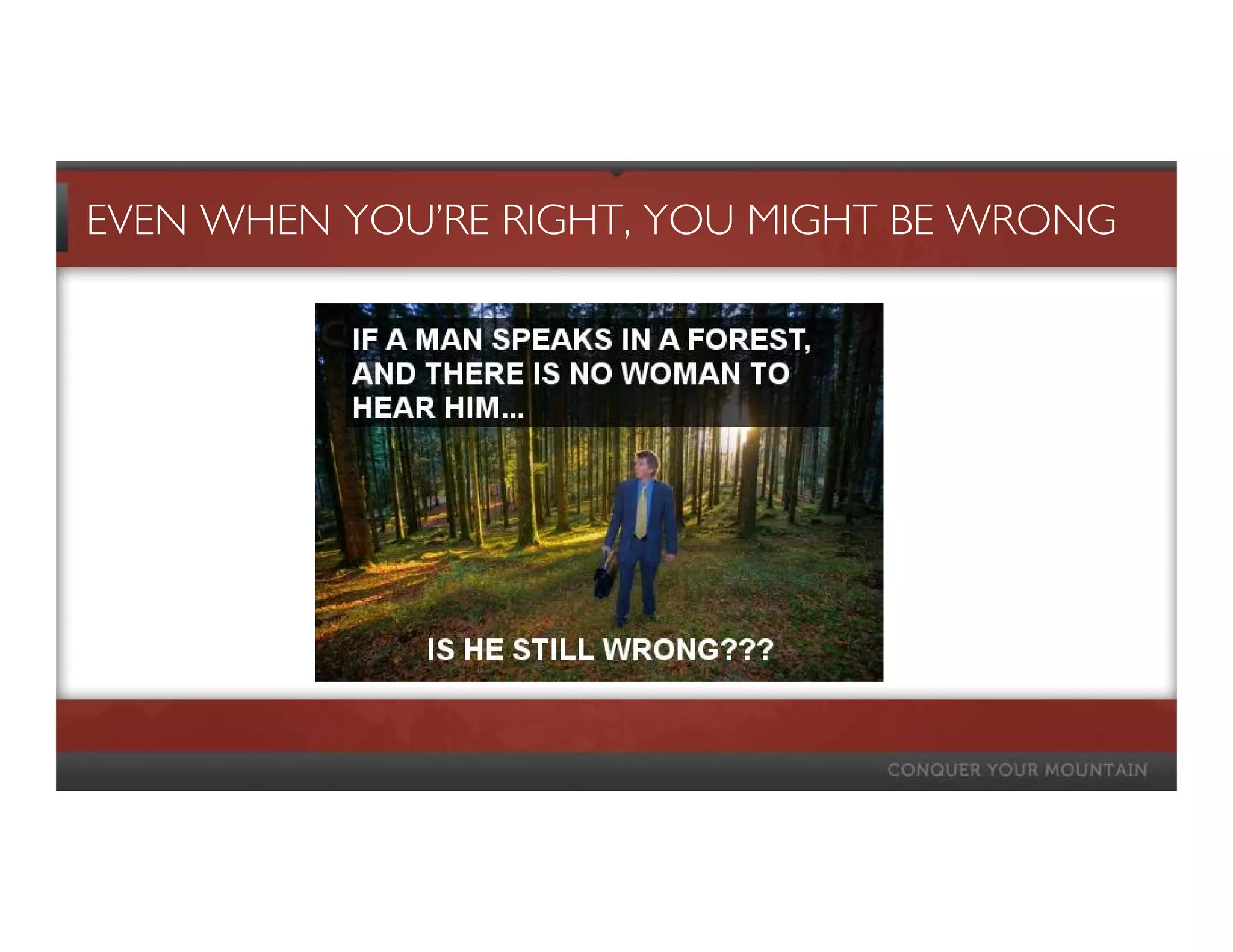 EVEN WHEN YOU’RE RIGHT, YOU MIGHT BE WRONG
 