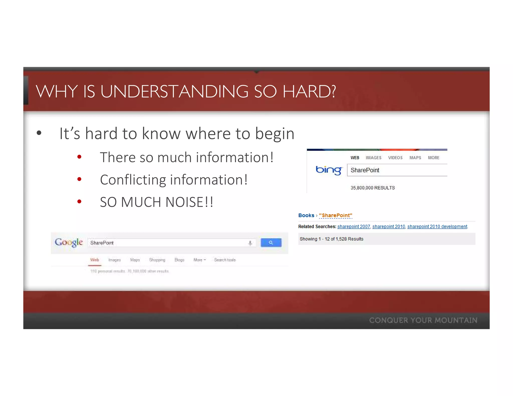 WHY IS UNDERSTANDING SO HARD?

• It’s hard to know where to begin
     •   There so much information!
     •   Conflicting information!
     •   SO MUCH NOISE!!
 
