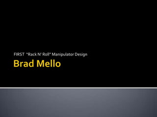 Brad Mello FIRST  “Rack N’ Roll” Manipulator Design 