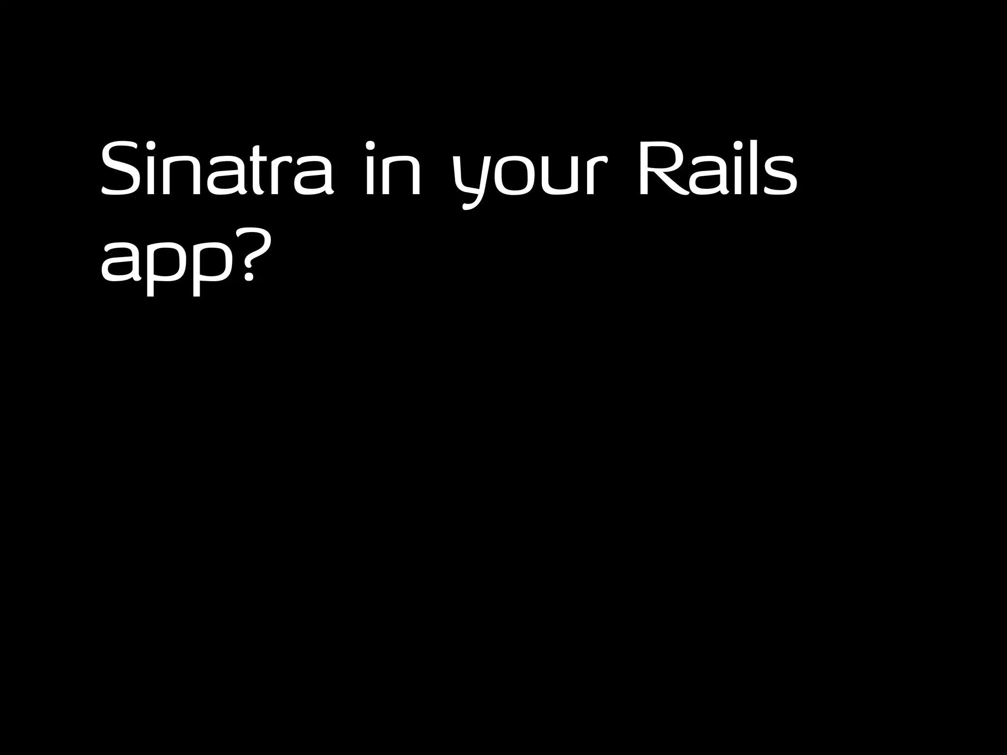 Rails Metal, Rack, and Sinatra