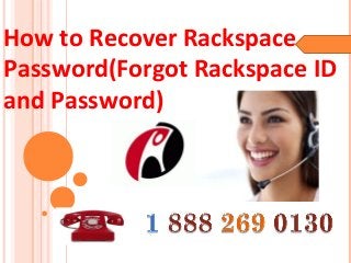 How to Recover Rackspace
Password(Forgot Rackspace ID
and Password)
 