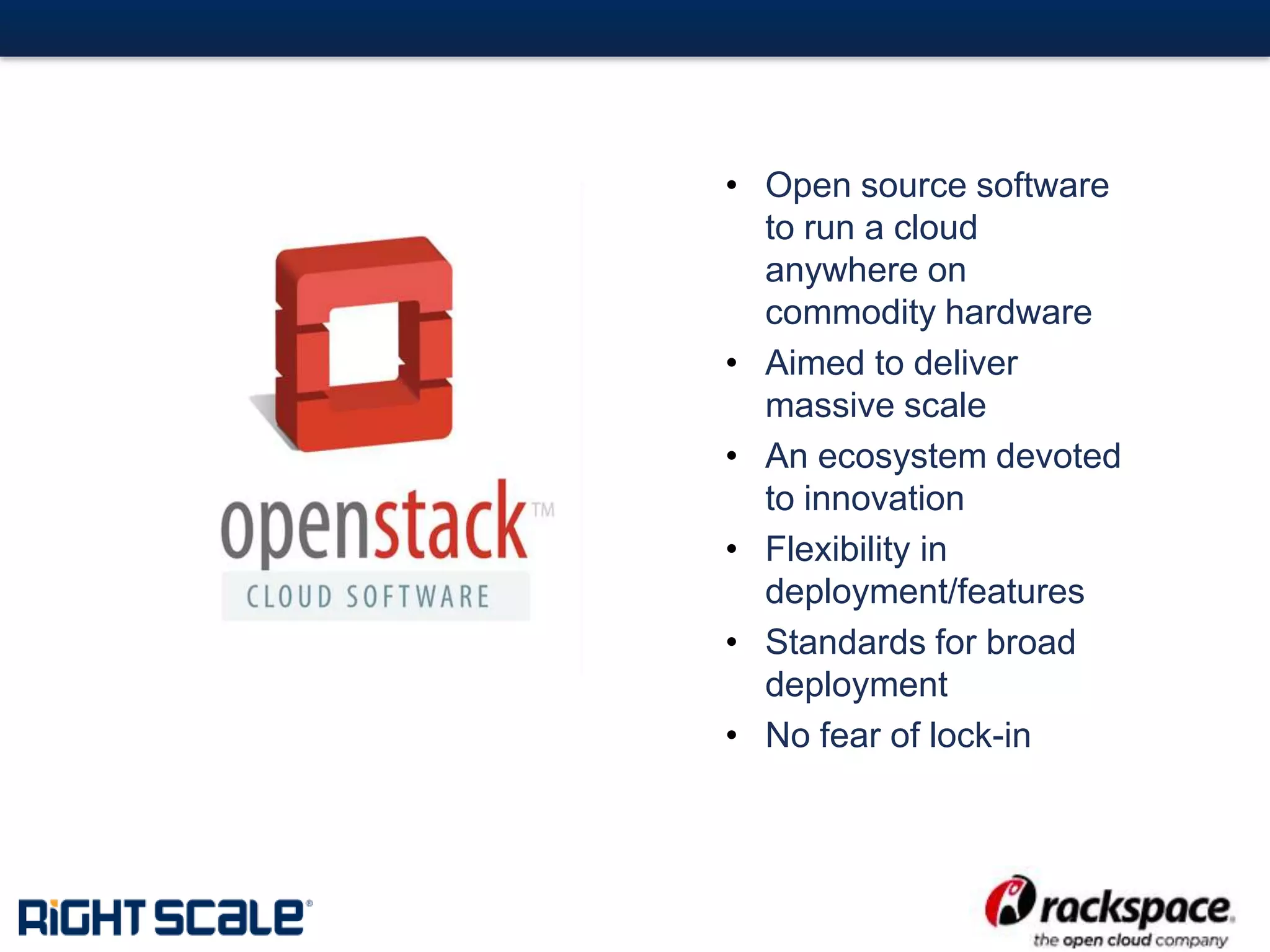 #3#
• Open source software
to run a cloud
anywhere on
commodity hardware
• Aimed to deliver
massive scale
• An ecosystem devoted
to innovation
• Flexibility in
deployment/features
• Standards for broad
deployment
• No fear of lock-in
 