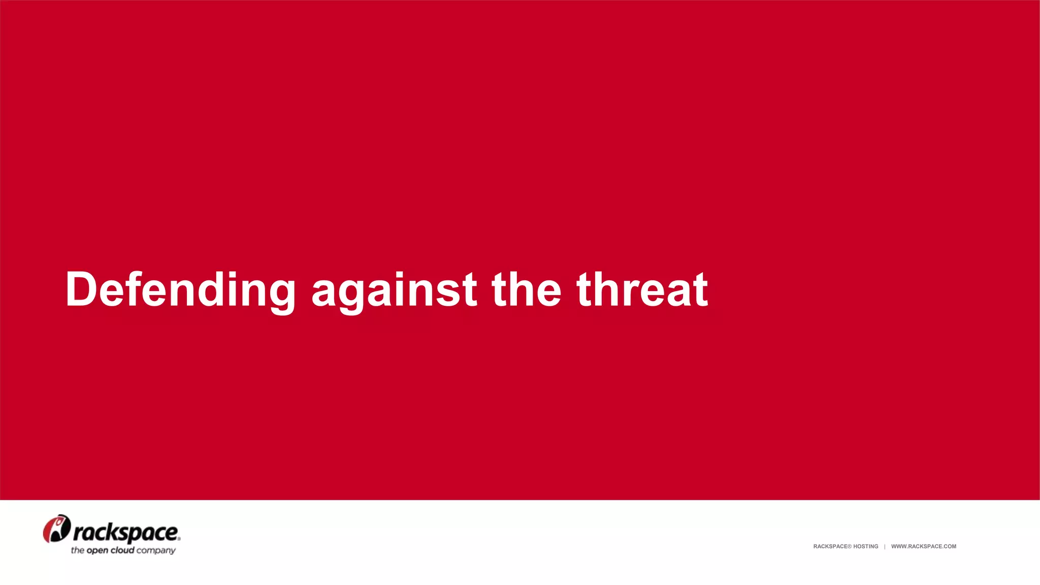 RACKSPACE® HOSTING | WWW.RACKSPACE.COM 10
Defending against the threat
 
