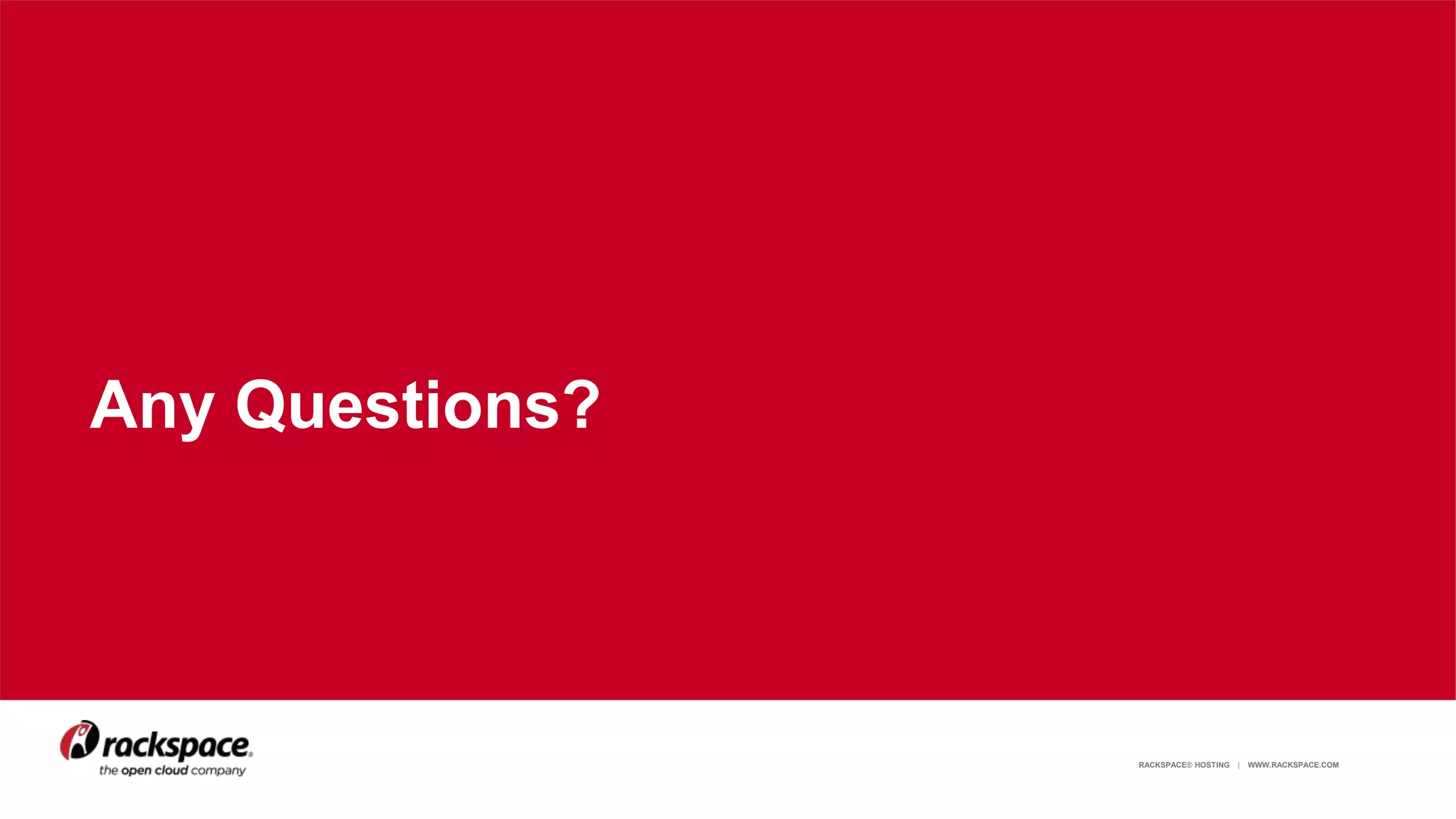 RACKSPACE® HOSTING | WWW.RACKSPACE.COM 18
Any Questions?
 