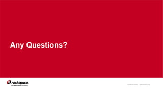 RACKSPACE® HOSTING | WWW.RACKSPACE.COM 18
Any Questions?
 