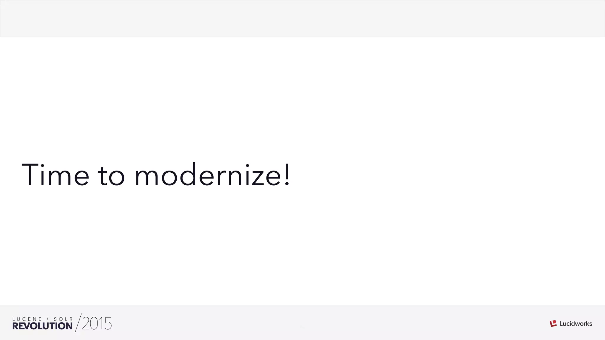 9
02
Time to modernize!
 