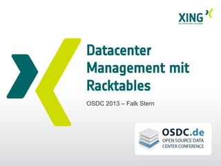 Datacenter
Management mit
Racktables
OSDC 2013 – Falk Stern
 