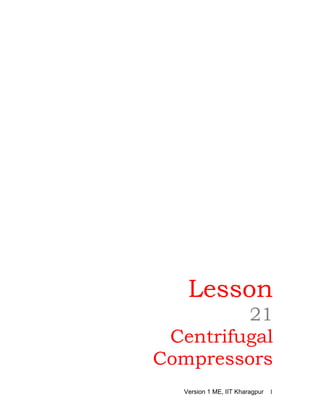 Lesson
21
Centrifugal
Compressors
Version 1 ME, IIT Kharagpur 1
 