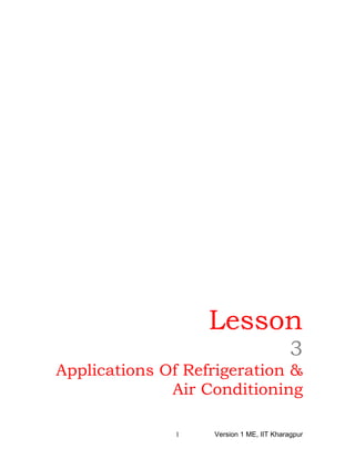 Lesson
3
Applications Of Refrigeration &
Air Conditioning
Version 1 ME, IIT Kharagpur1
 