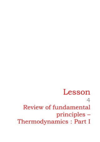 1
Lesson
4
Review of fundamental
principles –
Thermodynamics : Part I
Version 1 ME, IIT Kharagpur 1
 
