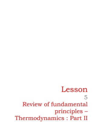 1
Lesson
5
Review of fundamental
principles –
Thermodynamics : Part II
Version 1 ME, IIT Kharagpur 1
 
