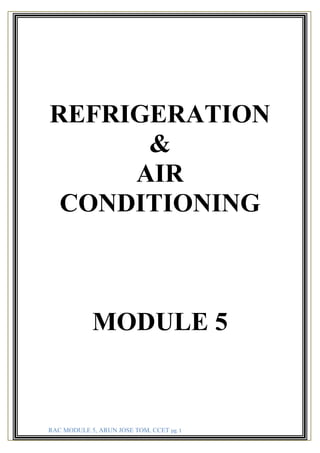 RAC MODULE 5, ARUN JOSE TOM, CCET pg. 1
REFRIGERATION
&
AIR
CONDITIONING
MODULE 5
 