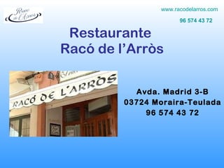 Restaurante  Racó de l’Arròs Avda. Madrid 3-B 03724 Moraira-Teulada 96 574 43 72 www.racodelarros.com 96 574 43 72 