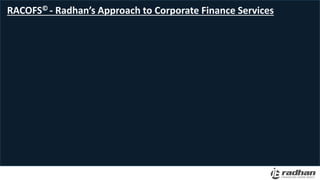 RACOFS© - Radhan’s Approach to Corporate Finance Services
 