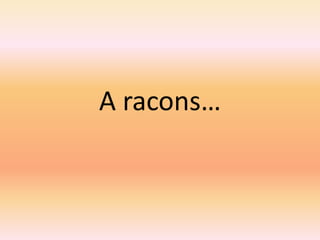 A racons…
 