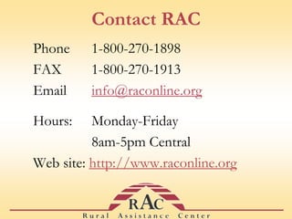 Customized AssistanceWhat RAC Can Do to Help…Develop customized list of potential funding sources Locate statistics, data sources and mapsFind print and electronic documents Connect users to organizations, experts, and colleagues Locate the right federal or state contact