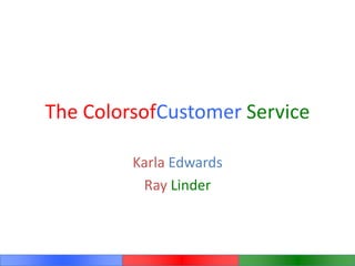 The ColorsofCustomer Service Karla Edwards Ray Linder 