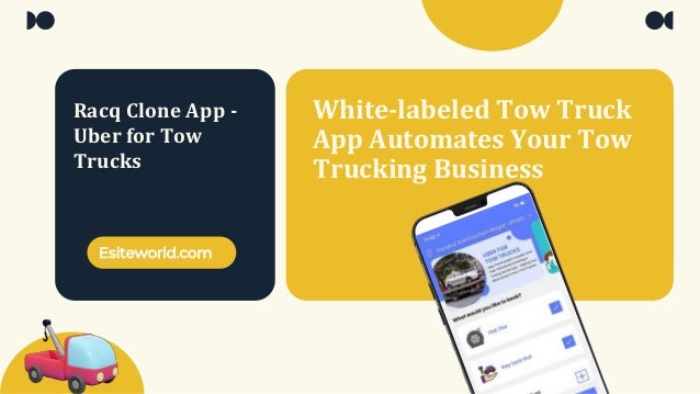 White-labeled Tow Truck
App Automates Your Tow
Trucking Business
Racq Clone App -
Uber for Tow
Trucks
Esiteworld.com
 