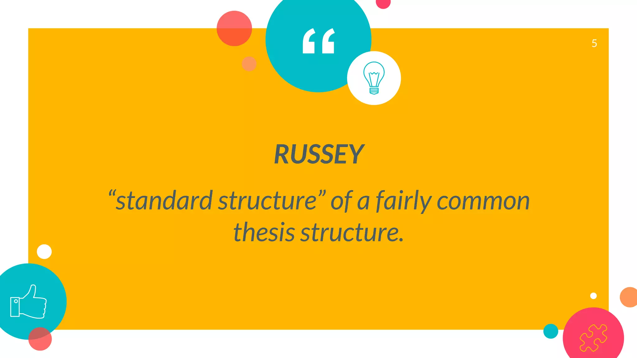 “
RUSSEY
“standard structure” of a fairly common
thesis structure.
5
 