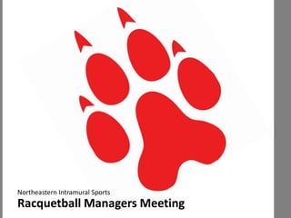 Northeastern Intramural Sports

Racquetball Managers Meeting

 