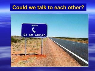 Could we talk to each other? 