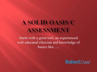 Starts with a great tool, an experienced 
well educated clinician and knowledge of 
basics like….. 
 