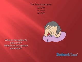 The Pain Assessment 
M1240 
NQF endorsed 
M1242 
 