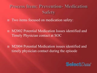  Two items focused on medication safety: 
 M2002 Potential Medication Issues identified and 
Timely Physician contact at SOC 
 M2004 Potential Medication issues identified and 
timely physician contact during the episode 
 