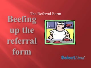 The Referral Form 
 