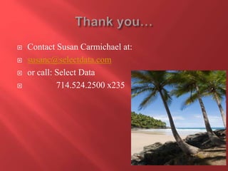  Contact Susan Carmichael at: 
 susanc@selectdata.com 
 or call: Select Data 
 714.524.2500 x235 
