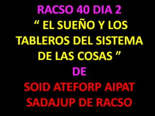 Racso 40 dia 2  parte 1 b DE SOID ATEFORP AIPAT SADAJUP DE RACSO
