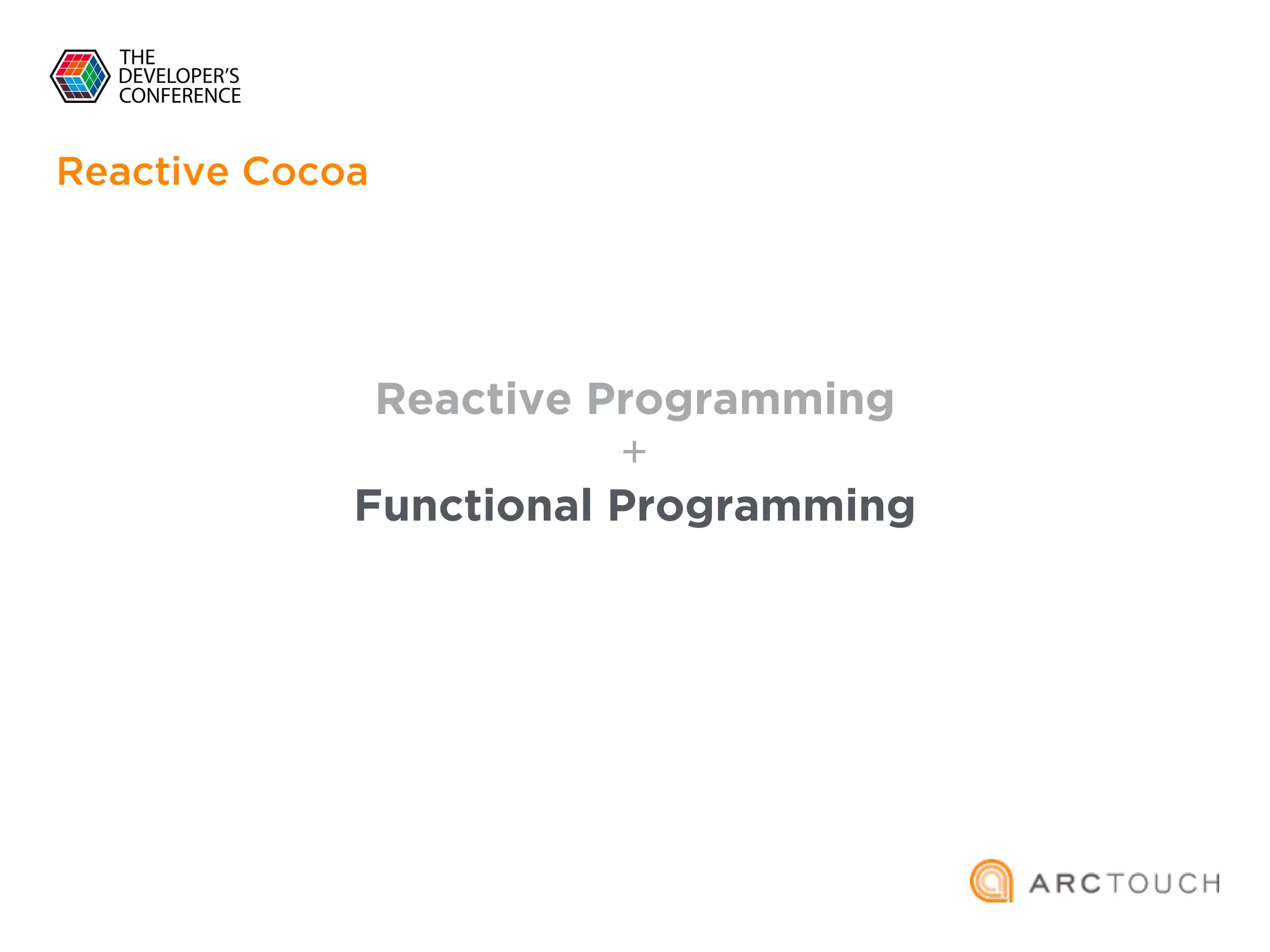 Reactive Programming
+
Functional Programming
Reactive Cocoa
 