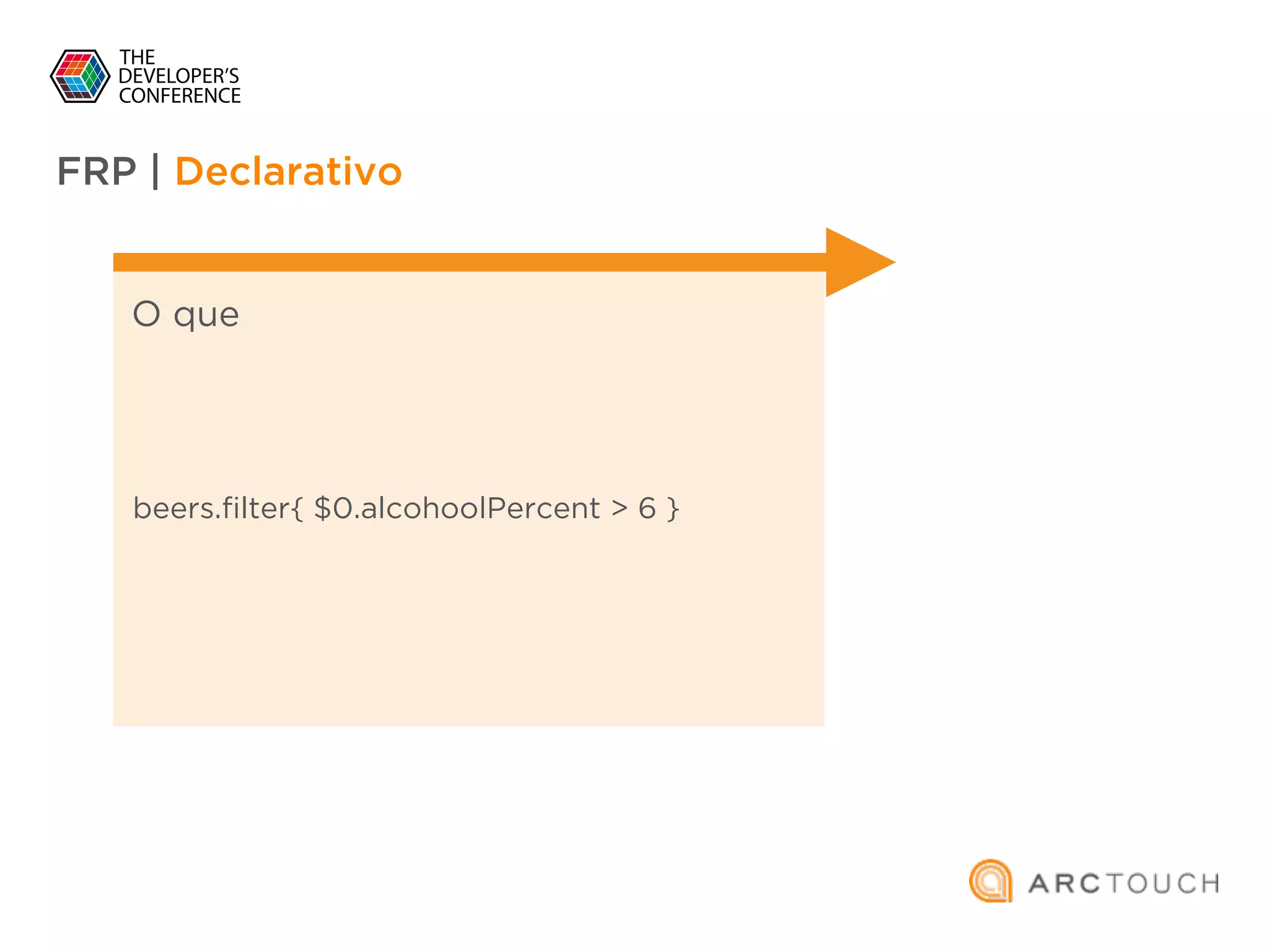 FRP | Declarativo
O que
beers.filter{ $0.alcohoolPercent > 6 }
 