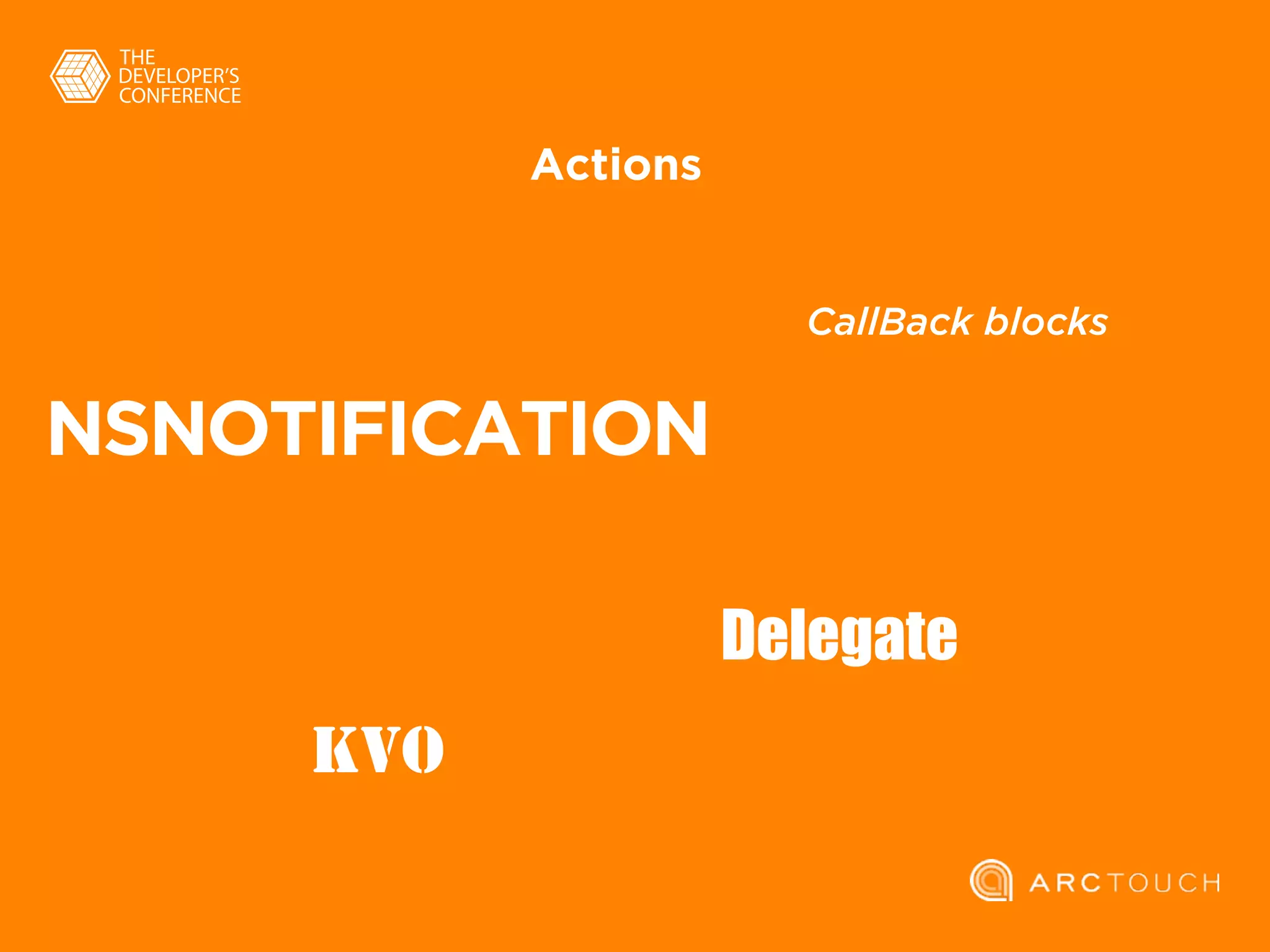 CallBack blocks
KVO
Actions
Delegate
NSNOTIFICATION
 