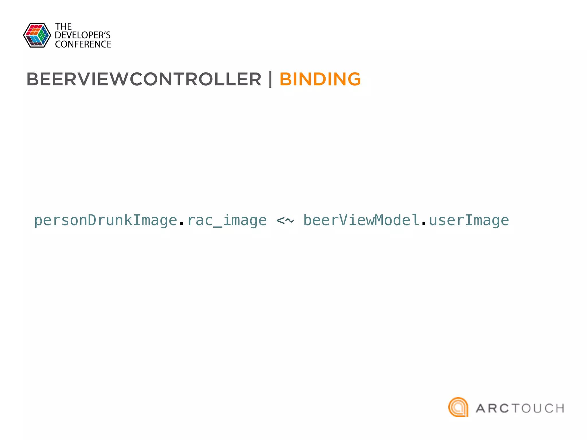 personDrunkImage.rac_image <~ beerViewModel.userImage
BEERVIEWCONTROLLER | BINDING
 