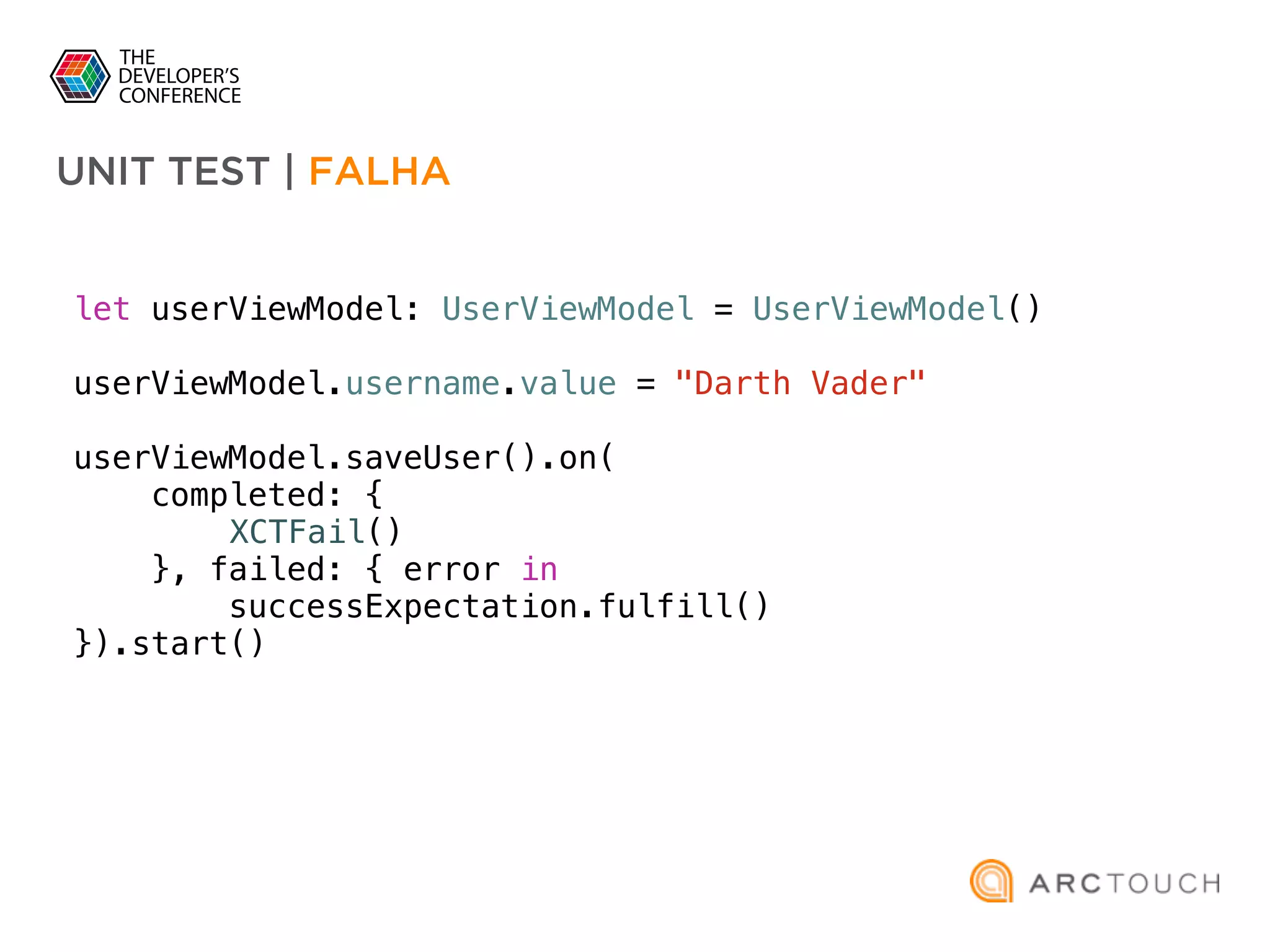 let userViewModel: UserViewModel = UserViewModel()
userViewModel.username.value = "Darth Vader"
userViewModel.saveUser().on(
completed: {
XCTFail()
}, failed: { error in
successExpectation.fulfill()
}).start()
UNIT TEST | FALHA
 