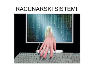 RACUNARSKI SISTEMI

 