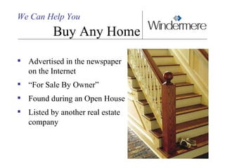 We Can Help You Buy Any Home Advertised in the newspaper on the Internet “ For Sale By Owner” Found during an Open House Listed by another real estate company 
