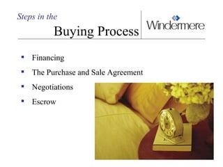 Steps in the Buying Process <ul><ul><li>Financing </li></ul></ul><ul><ul><li>The Purchase and Sale Agreement </li></ul></u...