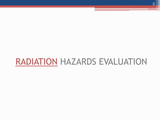 RADIATION HAZARDS EVALUATION
5
 