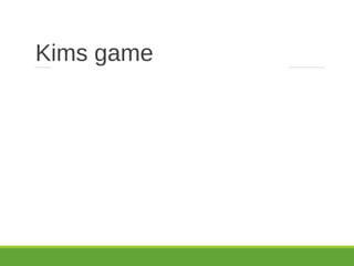 Kims game
 
