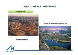 RAD	
  –	
  Conceituação	
  e	
  classiﬁcação	
  	
  
Reabilitação	
  
Parque	
  do	
  Ibirapuera	
  –	
  São	
  Paulo/SP	
  
Anmga	
  cava	
  de	
  areia	
  
 
