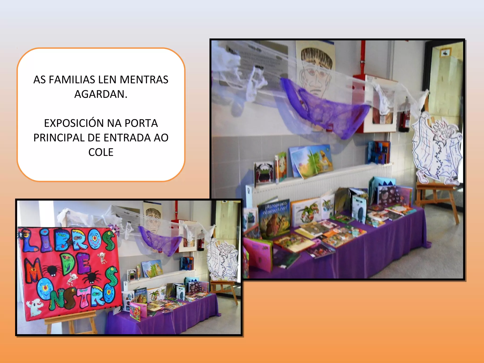 AS FAMILIAS LEN MENTRAS
AGARDAN.
EXPOSICIÓN NA PORTA
PRINCIPAL DE ENTRADA AO
COLE