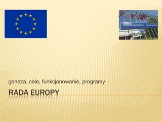 Rada europy geneza, cele, funkcjonowanie, programy 