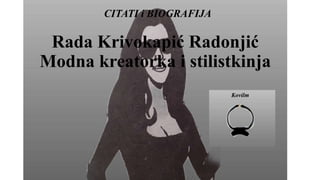 CITATI i BIOGRAFIJA
Rada Krivokapić Radonjić
Modna kreatorka i stilistkinja
Kovilm
 