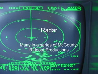 Radar Many in a series of McGourty-Rideout Productions 