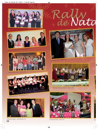 Radar_02_SemOK_OK 12/29/11 11:46 AM Page 28




                                                               Rally
     Distribuição Grande Vitória – Vitória / ES
                                                                           de                           Nata

                                            s Campos / SP
                         a – São José do
     Distribuição Magm




                                                                                     – Marabá / PA
                                                                Distribuição Líder




     Distribuição Maravilha – São Luis / MA




                                                                  Distribuição Pérola do Atlântico – Santos / SP




                                                    RJ                                                               D
                                     de Janeiro /
                     Atitude – Rio
      Distribuição




   Distribuição Alegra - Volta Redonda / RJ                 Distribuição Recife – Recife / PE                      Dist
  28
 
