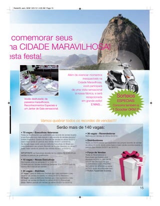 Radar05_sem_SEM 3/31/12 4:29 AM Page 15




 comemorar seus
na CIDADE MARAVILHOSA!
esta festa!

                                                                  Além de vivenciar momentos
                                                                              inesquecíveis na
                                                                          Cidade Maravilhosa,
                                                                               você participará
                                                                     de uma visita sensacional
                                                                        à nossa fábrica, e será
            Vocês desfrutarão de
                                                                                 recepcionada                         Sorteios
            passeios maravilhosos,                                           em grande estilo!                         ESPECIAIS
            Reconhecimentos Especiais e                                              E MAIS...                   Concorra também a
            um Jantar de Gala sensacional.                                                                       1 Scooter 0KM !!!


                                 Vamos quebrar todos os recordes de vendas!!!!
                                                     Serão mais de 140 vagas:
         • 70 vagas - Executivas Veteranas                                       • 36 vagas - Revendedoras
         Todas as Distribuições que quebrarem seu recorde de vendas levarão
                                                                                 Melhores em Vendas do Vitrine 05/2012.
         a sua Executiva que mais superar o seu recorde de vendas absoluto*
         (critério Executiva: Quebra de Recorde de vendas no vitrine 05/2012 –
                                                                                 • Distribuidores
         base maior venda do período dos vitrines 05/2011 a 03/2012).
                                                                                 Todos os Distribuidores que quebrarem seu próprio recorde de vendas
         As demais vagas serão para as melhores Executivas do Brasil que
                                                                                 no vitrine 05/2012, tendo como base a maior venda ocorrida durante o
         mais quebrarem seu próprio Recorde de Vendas Absoluto no vitrine 5*
                                                                                 período dos vitrines 05/2011 ao 03/2012.
         (base maior venda do período dos vitrines 05/2011 a 03/2012).

         IMPORTANTE: as Executivas deverão ter no mínimo R$ 9.000,00 em          • Força de Vendas
         vendas no período de qualificação.                                      Todas as Revendedoras e
                                                                                 Executivas que tiverem uma
         • 10 vagas – Novas Executivas                                           atividade mínima no valor de R$
         (Nomeadas entre as semanas 01 a 13/2012)                                375,00 das Distribuições que
         10 Melhores em Vendas durante as Semanas 18 a 21/2012 com no            QUEBRAREM O SEU PRÓPRIO
         mínimo R$ 9.000,00 em vendas.                                           RECORDE DE VENDAS no vitrine
                                                                                 05/2012 serão reconhecidas com:
         • 24 vagas - Distritais                                                 1 Produto Tupperware Surpresa.
         20 Vagas – para as Melhores Distritais que mais superarem o seu
         recorde* de vendas do Distrito no vitrine 05/2012 (Absoluto).
         04 Vagas – para as Melhores Distritais que mais superarem o seu
         recorde* de vendas do Distrito no vitrine 05/2012 (Percentual).
         (Base: Melhor período em vendas do vitrine 05/2011 à 03/2012)


                                                                                                                                                  15
 