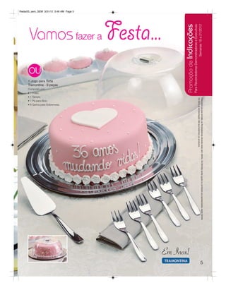 Para fazer jus aos brindes, as Revendedoras deverão estar sem débito. Os Brindes serão iguais ou similares aos apresentados neste folheto.




                                                                                                                                                                                                                                                                     5
                                                               Semanas 18 a 21/2012
                                                                                                                 Os ítens de ambientação não acompanham os produtos.
                                         Para Revendedoras Demonstradoras e Executivas
                                         Promoção de Indicações




                                                                                                                                                                                                                                                              Em Inox!
        Festa...                           Vamos fazer a
Radar05_sem_SEM 3/31/12 3:46 AM Page 5




                                                                                                   • 6 Garfos para Sobremesa.
                                                                            Tramontina - 9 peças
                                                                            1 Jogo para Torta




                                                                                                   • 1 Pá para Bolo;
                                                                                                   Composto por:
                                                                   OU

                                                                                                   • 1 Tampa;
                                                                                                   • 1 Prato;
 